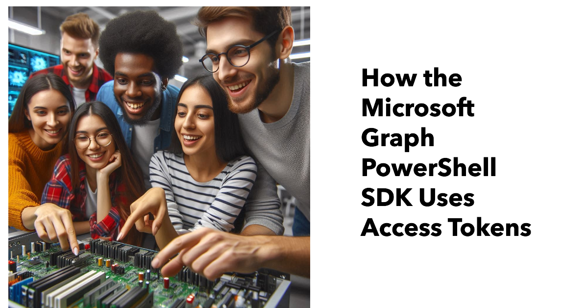 Access tokens and the Microsoft Graph PowerShell SDK