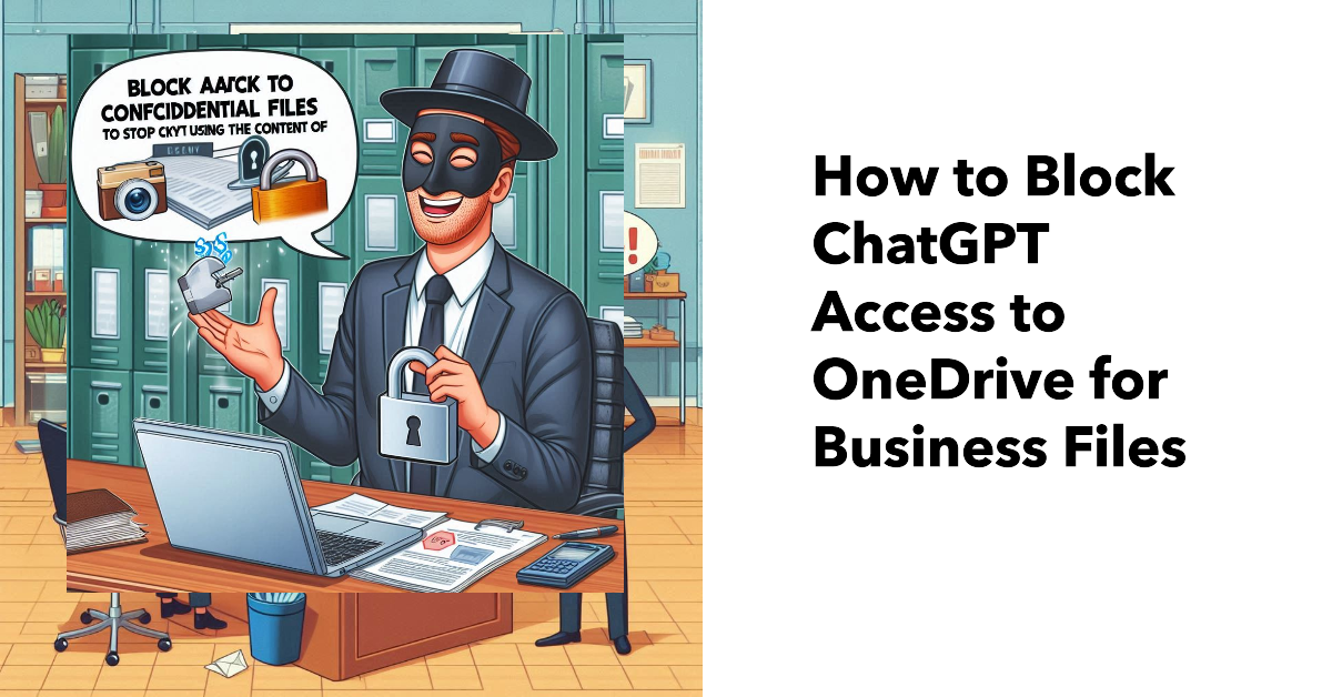 Block ChatGPT access to OneDrive for Business files