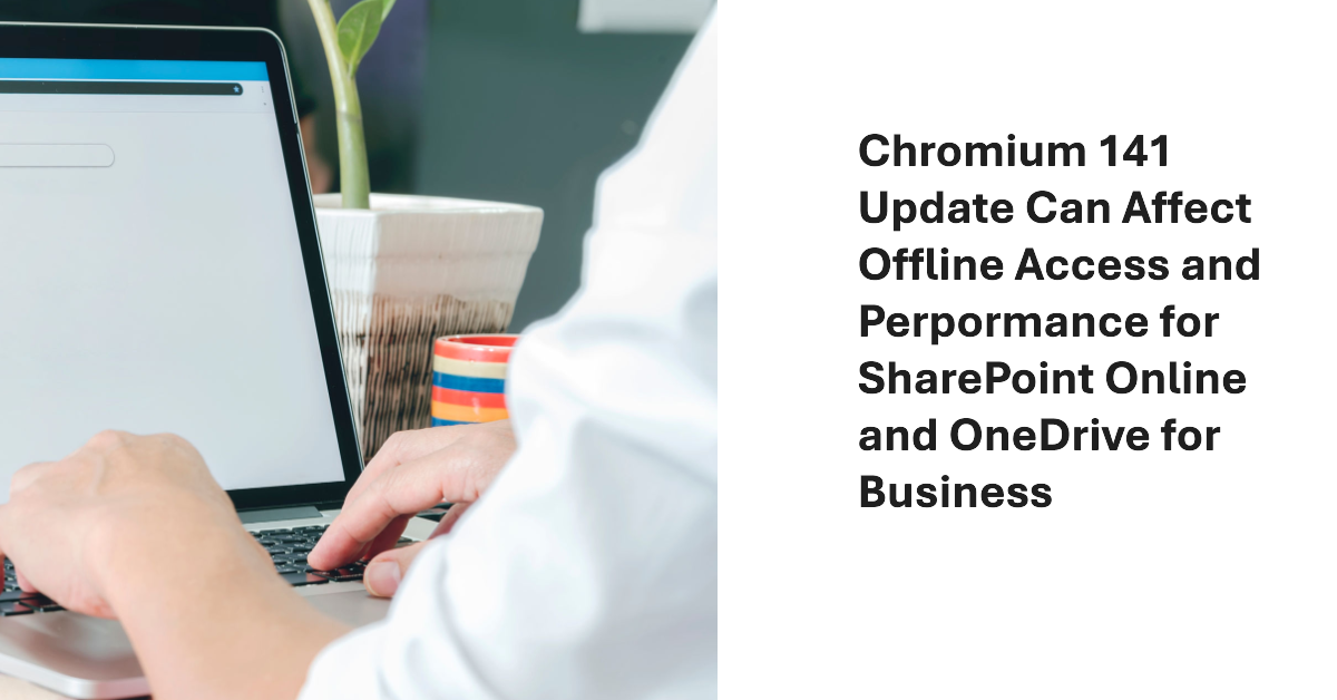 Chromium 141 Update Affects SharePoint Online and OneDrive for Business
