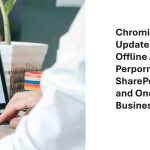 Chromium 141 Update Affects SharePoint Online and OneDrive for Business