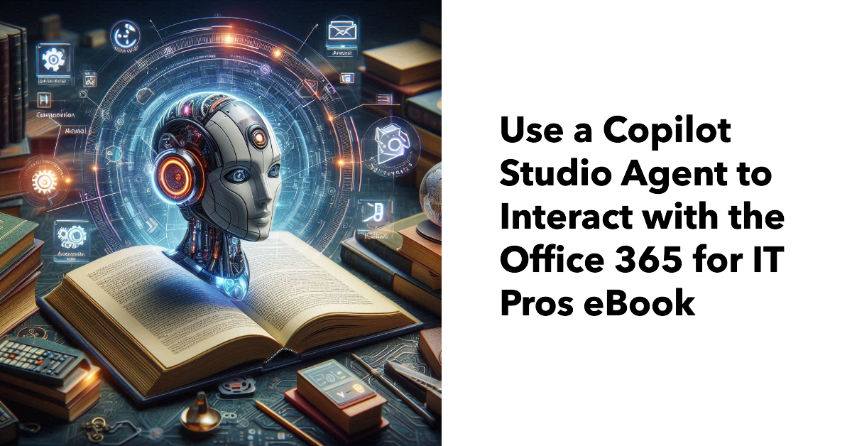 Copilot Studio agent with Office 365 for IT Pros