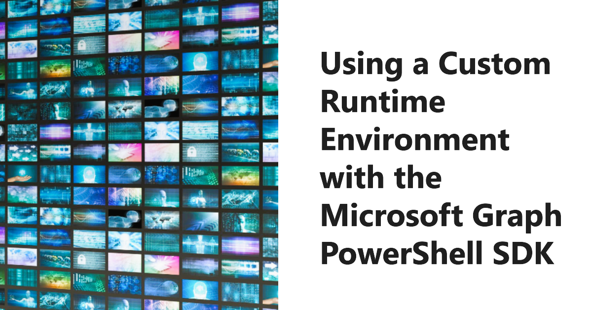 Custom runtime environment and MIcrosoft GRaph PowerShell SDK