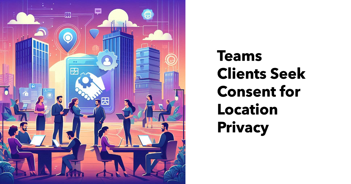 Teams clients and location privacy