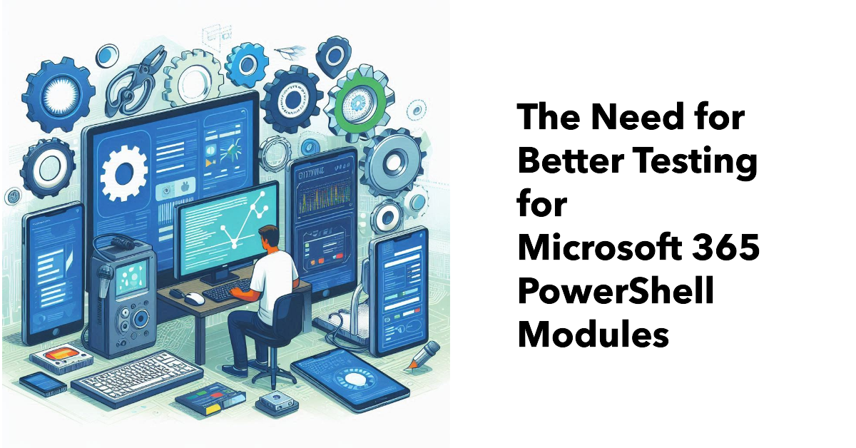 Microsoft 365 PowerShell Modules Need Better Testing