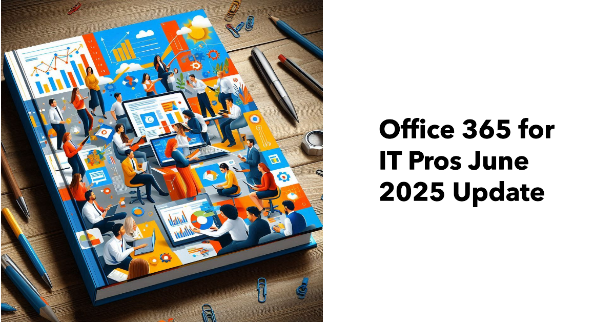 Office 365 for IT Pros June 2025 Update