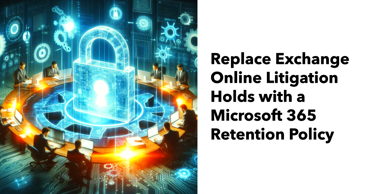 Replace litigation holds with a Microsoft 365 retention policy