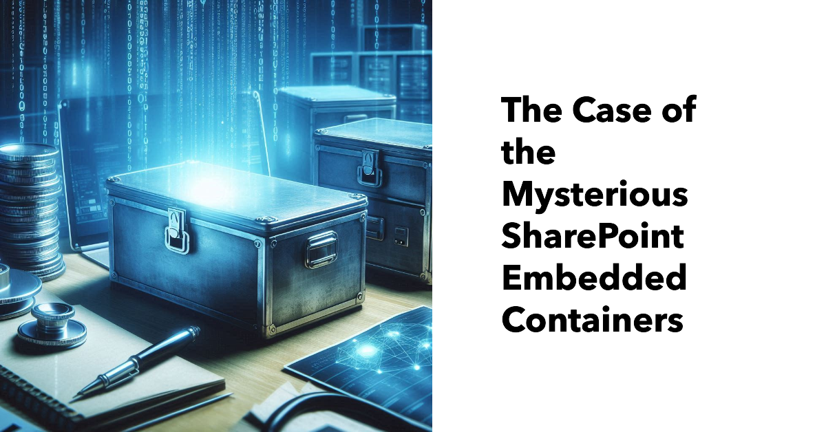 The case of the mysterious SharePoint Embedded Containers.