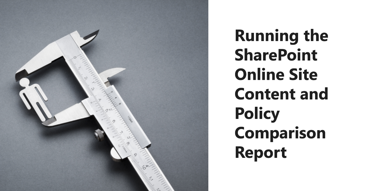 SharePoint Site Content and Policy Comparison Report